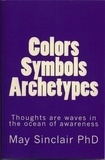 May Sinclair PhD - Colors, Symbols, Archetypes.