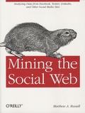 Matthew Russell - Mining the Social Web : Unlocking the Data within Facebook, Twitter and Other Sites.