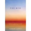 Sarah Lewis - The Rise - Creativity, the Gift of Failure, and the Search for Mastery.