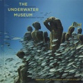 Carlo McCormick et Helen Scales - The Underwater Museum - The Submerged Sculptures of Jason deCaires Taylor.