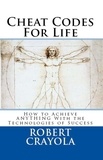  Robert Crayola - Cheat Codes for Life: How to Achieve Anything with the Technologies of Success.