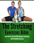  D.M. Nordmark - The Stretching Exercises Bible: Learn How To Stretch With Dynamic Stretching And Flexibility Exercises.
