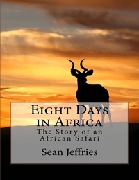  Sean Jeffries - Eight Days in Africa: The Story of an African Safari.