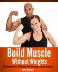  D.M. Nordmark - Build Muscle Without Weights: The Complete Book Of Dynamic Self-Resistance Isotonic Exercises.