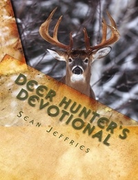  Sean Jeffries - Deer Hunter's Devotional: Hunting for the Heart of God - Hunting for the Heart of God, #1.