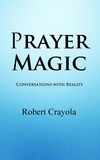  Robert Crayola - Prayer Magic: Conversations With Reality.