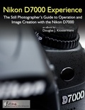  Douglas Klostermann - Nikon D7000 Experience - The Still Photographer's Guide to Operation and Image Creation with the Nikon D7000.