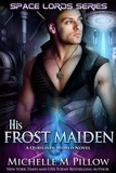  Michelle M. Pillow - His Frost Maiden: A Qurilixen World Novel - Space Lords, #1.