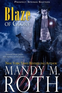  Mandy M. Roth - Blaze of Glory - Prospect Springs Shifters, #1.
