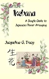  Jacqueline Tracy - Ikebana - A Simple Guide To Japanese Flower Arranging.
