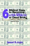  Samuel N Asare - 6 Biblical Steps to Becoming ULTRA-Wealthy or Dead Broke.