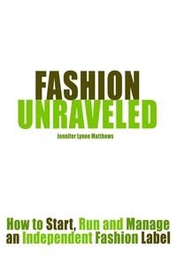  Jennifer Lynne Matthews - Fair - Fashion Unraveled: How to Start, Run and Manage an Independent Fashion Label.