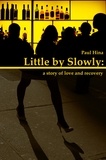  Paul Hina - Little by Slowly: A Story of Love and Recovery.