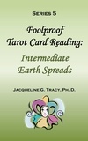  Jacqueline Tracy - Foolproof Tarot Card Reading: Intermediate Earth Spreads - Series 5 - Foolproof Tarot Card Readings, #7.