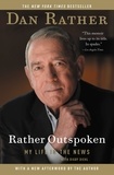 Dan Rather et Digby Diehl - Rather Outspoken - My Life in the News.