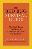 Jeff Eisenberg - The Bed Bug Survival Guide - The Only Book You Need to Eliminate or Avoid This Pest Now.