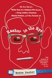 Moshe Kasher - Kasher in the Rye - The True Tale of a White Boy from Oakland Who Became a Drug Addict, Criminal, Mental Patient, and Then Turned 16.