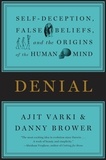Ajit Varki et Danny Brower - Denial - Self-Deception, False Beliefs, and the Origins of the Human Mind.
