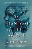 Meryl Gordon - The Phantom of Fifth Avenue - The Mysterious Life and Scandalous Death of Heiress Huguette Clark.