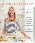 Gwyneth Paltrow et Mario Batali - My Father's Daughter - Delicious, Easy Recipes Celebrating Family &amp; Togetherness.