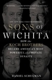 Daniel Schulman - Sons of Wichita - How the Koch Brothers Became America's Most Powerful and Private Dynasty.