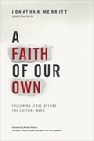 Jonathan Merritt - A Faith of Our Own - Following Jesus Beyond the Culture Wars.