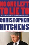 Christopher Hitchens et Douglas Brinkley - No One Left to Lie To - The Triangulations of William Jefferson Clinton.