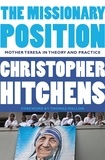 Christopher Hitchens et Thomas Mallon - The Missionary Position - Mother Teresa in Theory and Practice.