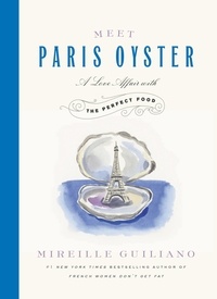 Mireille Guiliano - Meet Paris Oyster - A Love Affair with the Perfect Food.