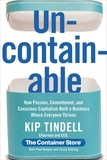 Kip Tindell et Casey Shilling - Uncontainable - How Passion, Commitment, and Conscious Capitalism Built a Business Where Everyone Thrives.