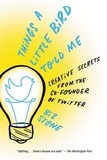 Biz Stone - Things a Little Bird Told Me - Confessions of the Creative Mind.