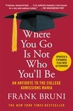 Frank Bruni - Where You Go Is Not Who You'll Be - An Antidote to the College Admissions Mania.