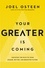 Joel Osteen - Your Greater Is Coming - Discover the Path to Your Bigger, Better, and Brighter Future.