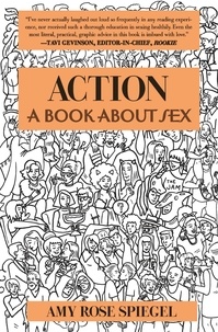 Amy Rose Spiegel - Action - A Book about Sex.
