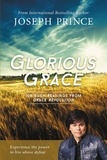 Joseph Prince - Glorious Grace - 100 Daily Readings from Grace Revolution.