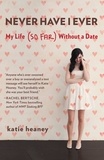 Katie Heaney - Never Have I Ever - My Life (So Far) Without a Date.
