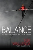 Nik Wallenda et David Ritz - Balance - A Story of Faith, Family, and Life on the Line.