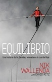 Nik Wallenda et David Ritz - Equilibrio - Una historia de fe, familia y vivencia en la cuerda floja.