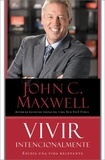 John C. Maxwell - Vivir Intencionalmente - Escoja una vida relevante.