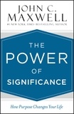 John C. Maxwell - The Power of Significance - How Purpose Changes Your Life.