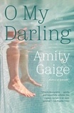 Amity Gaige - O My Darling - A Novel.