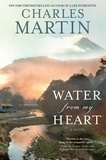 Charles Martin - Water from My Heart - A Novel.