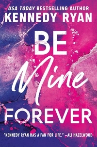 Kennedy Ryan - Be Mine Forever.