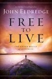 John Eldredge - Free to Live - The Utter Relief of Holiness.