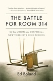 Ed Boland - The Battle for Room 314 - My Year of Hope and Despair in a New York City High School.