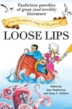 Amy Stephenson et Casey A. Childers - Loose Lips - Fanfiction Parodies of Great (and Terrible) Literature from the Smutty Stage of Shipwreck.