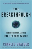 Charles Graeber - The Breakthrough - Immunotherapy and the Race to Cure Cancer.