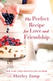 Shirley Jump - The Perfect Recipe for Love and Friendship - a Women's Fiction novel.