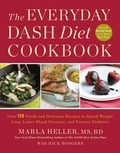 Marla Heller et Rick Rodgers - The Everyday DASH Diet Cookbook - Over 150 Fresh and Delicious Recipes to Speed Weight Loss, Lower Blood Pressure, and Prevent Diabetes.