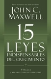 John C. Maxwell - Las 15 Leyes Indispensables Del Crecimiento - Vívalas y alcance su potencial.